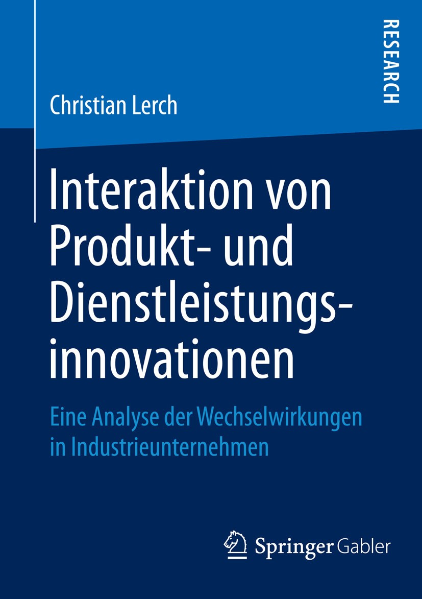 Titlebook: Interaktion von Produkt- und Dienstleistungsinnovationen; Eine Analyse der Wec Christian Lerch Book 2015 Springer Fachmedien Wiesbaden 2015 Titlebook: Interaktion von Produkt- und Dienstleistungsinnovationen; Eine Analyse der Wec Christian Lerch Book 2015 Springer Fachmedien Wiesbaden 2015
