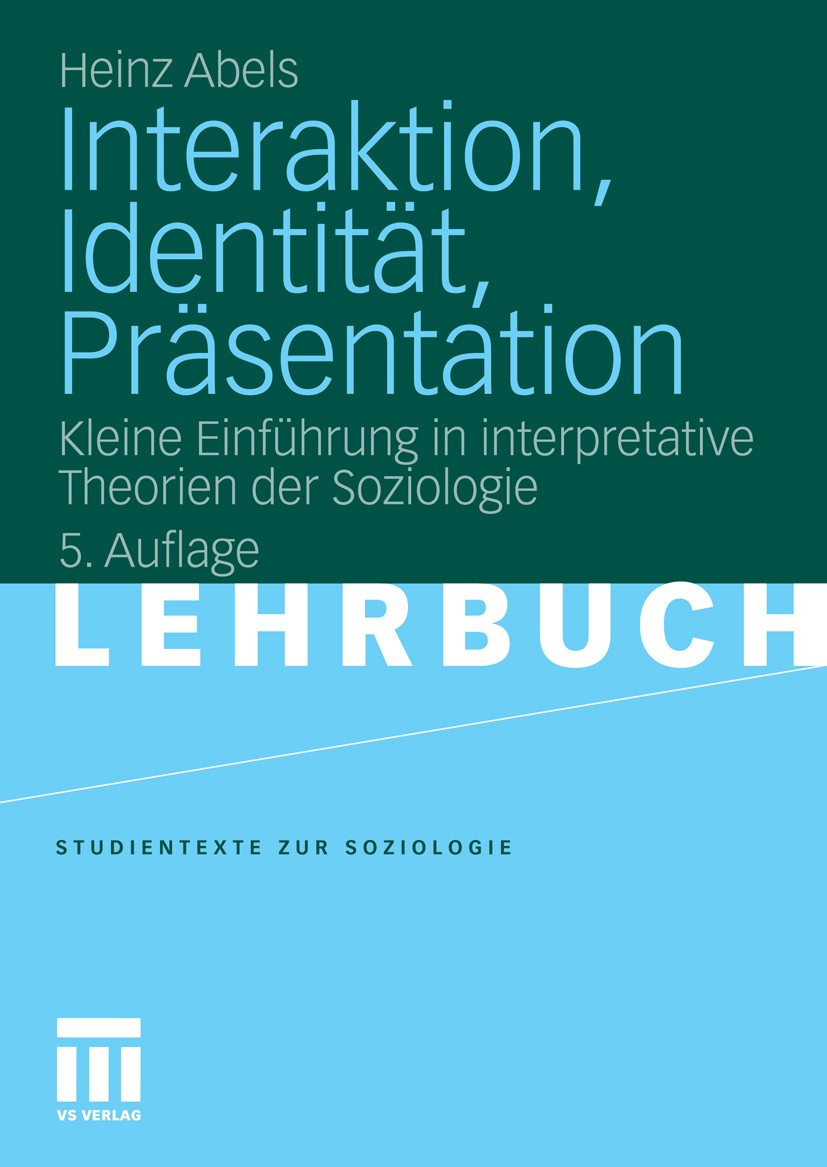 Titlebook: Interaktion, Identität, Präsentation; Kleine Einführung in Heinz Abels Textbook 2010Latest edition VS Verlag für Sozialwissenschaften | Spr Titlebook: Interaktion, Identität, Präsentation; Kleine Einführung in Heinz Abels Textbook 2010Latest edition VS Verlag für Sozialwissenschaften | Spr