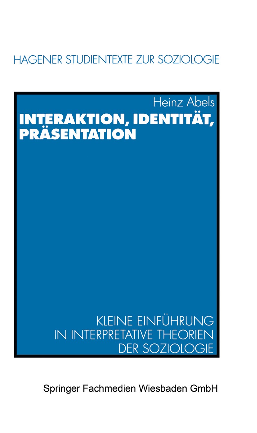 Titlebook: Interaktion, Identität, Präsentation; Kleine Einführung in Heinz Abels Textbook 19981st edition Springer Fachmedien Wiesbaden 1998 Ethnomet Titlebook: Interaktion, Identität, Präsentation; Kleine Einführung in Heinz Abels Textbook 19981st edition Springer Fachmedien Wiesbaden 1998 Ethnomet