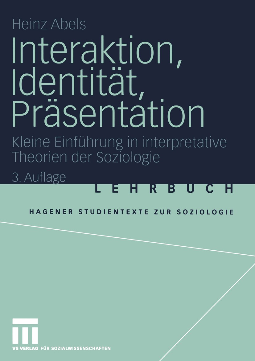Titlebook: Interaktion, Identität, Präsentation; Kleine Einführung in Heinz Abels Textbook 20043rd edition Springer Fachmedien Wiesbaden 2004 Ethnomet Titlebook: Interaktion, Identität, Präsentation; Kleine Einführung in Heinz Abels Textbook 20043rd edition Springer Fachmedien Wiesbaden 2004 Ethnomet