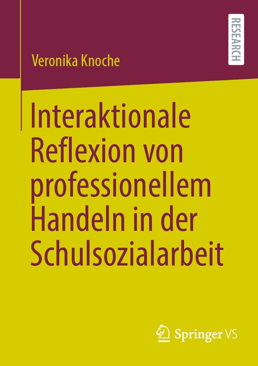 Titlebook: Interaktionale Reflexion von professionellem Handeln in der Schulsozialarbeit; Veronika Knoche Book 2023 Der/die Herausgeber bzw. der/die Titlebook: Interaktionale Reflexion von professionellem Handeln in der Schulsozialarbeit; Veronika Knoche Book 2023 Der/die Herausgeber bzw. der/die