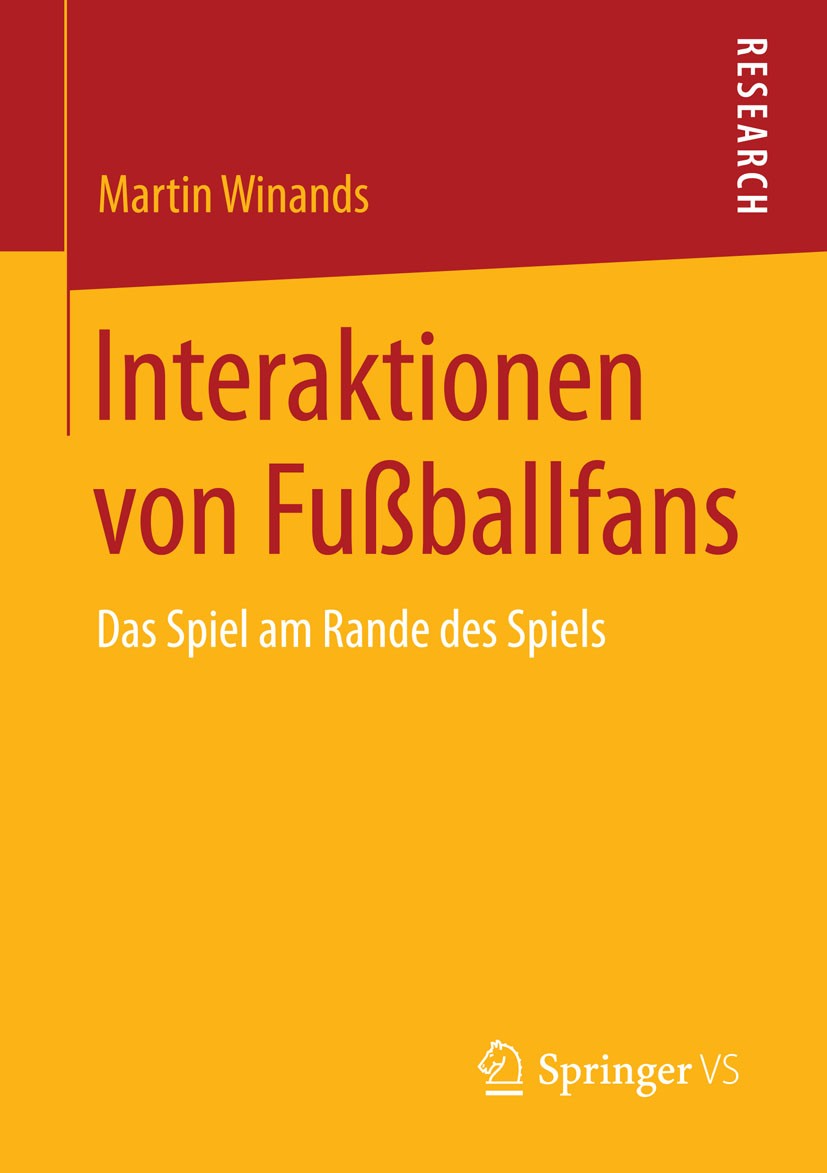 Titlebook: Interaktionen von Fußballfans; Das Spiel am Rande d Martin Winands Book 2015 Springer Fachmedien Wiesbaden 2015 Ethnographie.Fanblock.Fußba Titlebook: Interaktionen von Fußballfans; Das Spiel am Rande d Martin Winands Book 2015 Springer Fachmedien Wiesbaden 2015 Ethnographie.Fanblock.Fußba