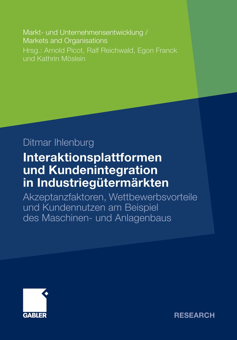 Titlebook: Interaktionsplattformen und Kundenintegration in Industriegütermärkten; Akzeptanzfaktoren, W Ditmar Ihlenburg Book 2012 Gabler Verlag | Spr Titlebook: Interaktionsplattformen und Kundenintegration in Industriegütermärkten; Akzeptanzfaktoren, W Ditmar Ihlenburg Book 2012 Gabler Verlag | Spr