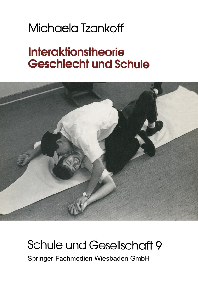 Titlebook: Interaktionstheorie, Geschlecht und Schule; Michaela Tzankoff Book 1995 Springer Fachmedien Wiesbaden 1995 Arbeit.Benachteiligung.Geschlec Titlebook: Interaktionstheorie, Geschlecht und Schule; Michaela Tzankoff Book 1995 Springer Fachmedien Wiesbaden 1995 Arbeit.Benachteiligung.Geschlec