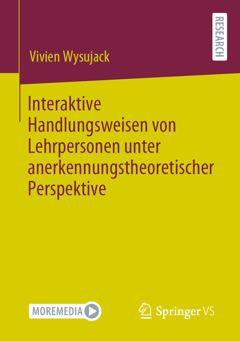 Titlebook: Interaktive Handlungsweisen von Lehrpersonen unter anerkennungstheoretischer Perspektive; Vivien Wysujack Book 2021 Der/die Herausgeber bz Titlebook: Interaktive Handlungsweisen von Lehrpersonen unter anerkennungstheoretischer Perspektive; Vivien Wysujack Book 2021 Der/die Herausgeber bz