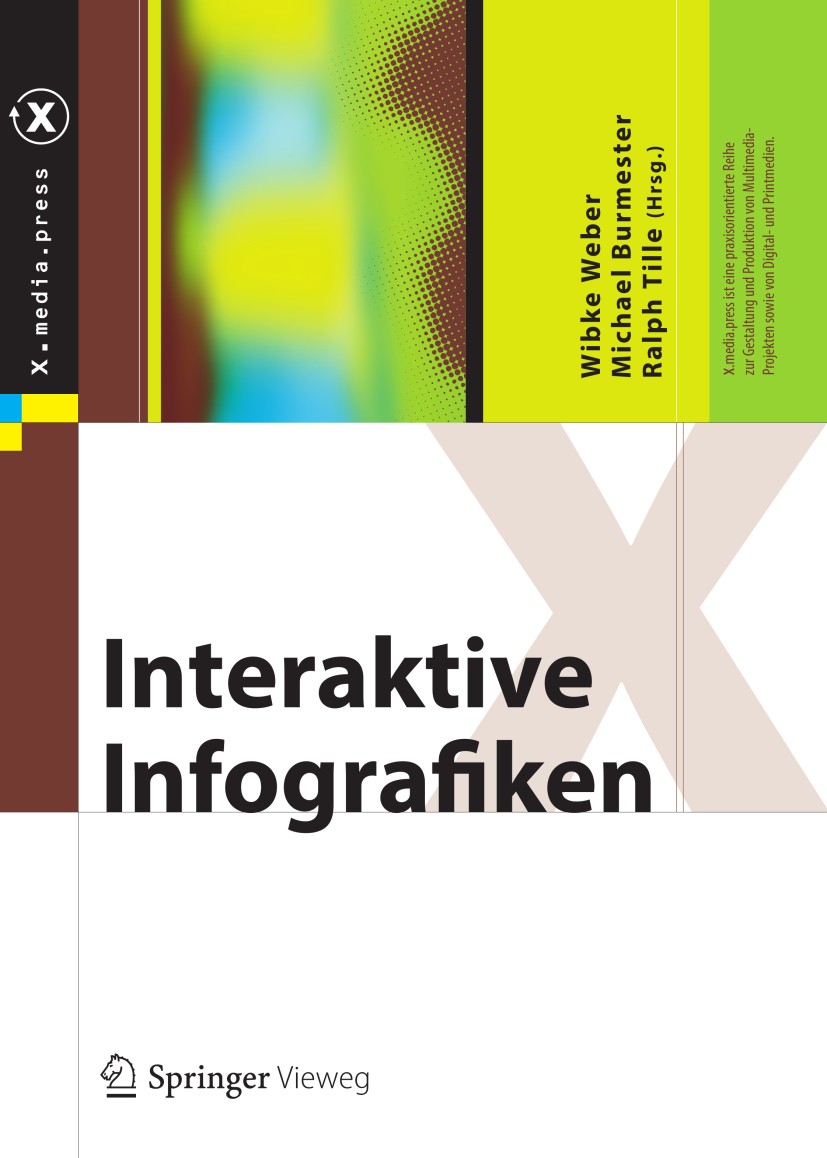 Titlebook: Interaktive Infografiken; Wibke Weber,Michael Burmester,Ralph Tille Book 2013 Springer-Verlag Berlin Heidelberg 2013 Design-Methoden.Desig Titlebook: Interaktive Infografiken; Wibke Weber,Michael Burmester,Ralph Tille Book 2013 Springer-Verlag Berlin Heidelberg 2013 Design-Methoden.Desig