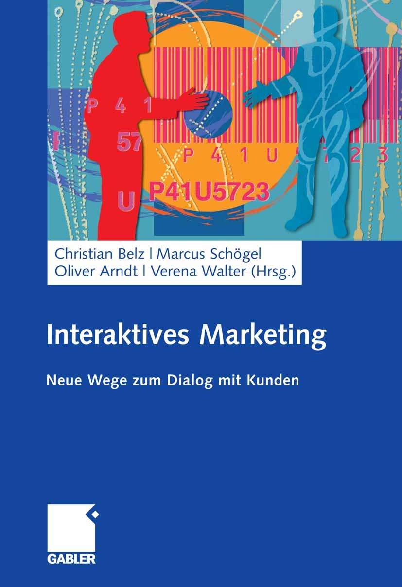 Titlebook: Interaktives Marketing; Neue Wege zum Dialog Christian Belz (Ordinarius für Betriebswirtschafts Book 2008 Gabler Verlag | Springer Fachmedi Titlebook: Interaktives Marketing; Neue Wege zum Dialog Christian Belz (Ordinarius für Betriebswirtschafts Book 2008 Gabler Verlag | Springer Fachmedi