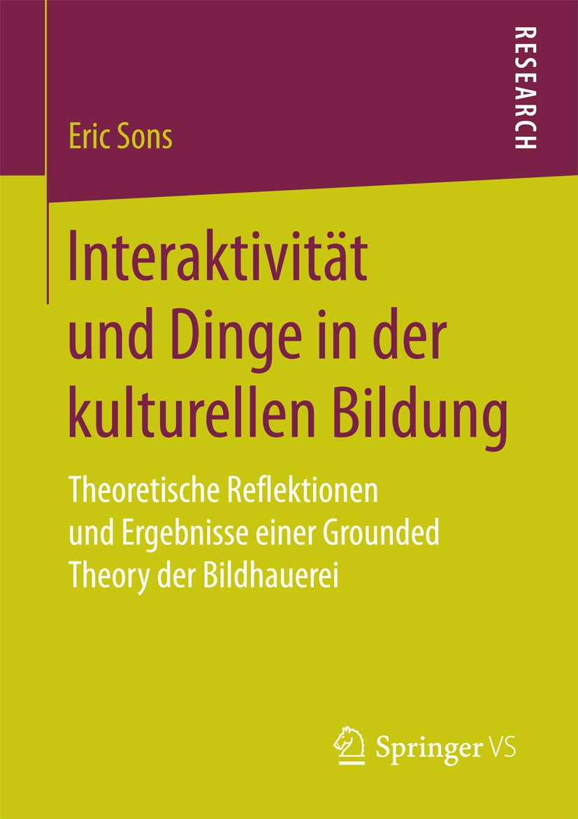 Titlebook: Interaktivität und Dinge in der kulturellen Bildung; Theoretische Reflekt Eric Sons Book 2017 Springer Fachmedien Wiesbaden GmbH 2017 Empir Titlebook: Interaktivität und Dinge in der kulturellen Bildung; Theoretische Reflekt Eric Sons Book 2017 Springer Fachmedien Wiesbaden GmbH 2017 Empir