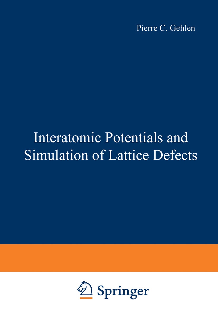 Titlebook: Interatomic Potentials and Simulation of Lattice Defects; Pierre C. Gehlen,Joe R. Beeler,Robert I. Jaffee Book 1972 Plenum Press, New York Titlebook: Interatomic Potentials and Simulation of Lattice Defects; Pierre C. Gehlen,Joe R. Beeler,Robert I. Jaffee Book 1972 Plenum Press, New York
