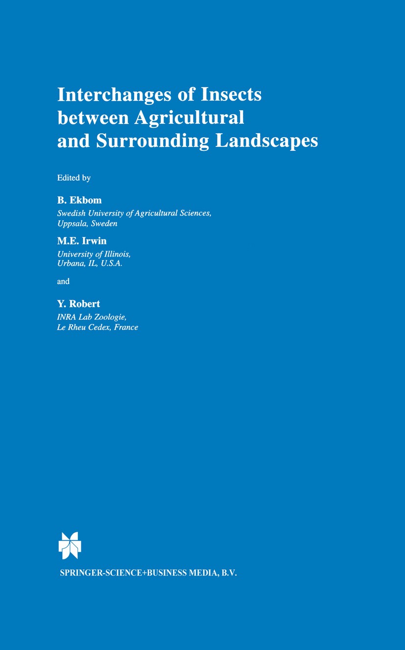 Titlebook: Interchanges of Insects between Agricultural and Surrounding Landscapes; Barbara Ekbom,Michael E. Irwin,Yvon Robert Book 2000 Springer Sci Titlebook: Interchanges of Insects between Agricultural and Surrounding Landscapes; Barbara Ekbom,Michael E. Irwin,Yvon Robert Book 2000 Springer Sci