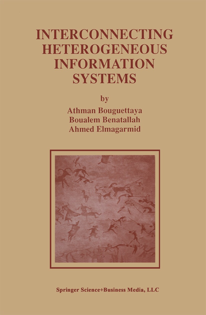 Titlebook: Interconnecting Heterogeneous Information Systems; Athman Bouguettaya,Boualem Benatallah,Ahmed Elmaga Book 1998 Springer Science+Business Titlebook: Interconnecting Heterogeneous Information Systems; Athman Bouguettaya,Boualem Benatallah,Ahmed Elmaga Book 1998 Springer Science+Business