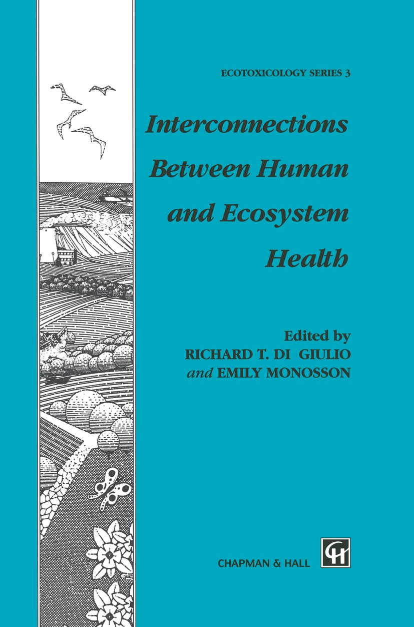 Titlebook: Interconnections Between Human and Ecosystem Health; Richard T. Giulio,Emily Monosson Book 1996 Springer Science+Business Media Dordrecht Titlebook: Interconnections Between Human and Ecosystem Health; Richard T. Giulio,Emily Monosson Book 1996 Springer Science+Business Media Dordrecht