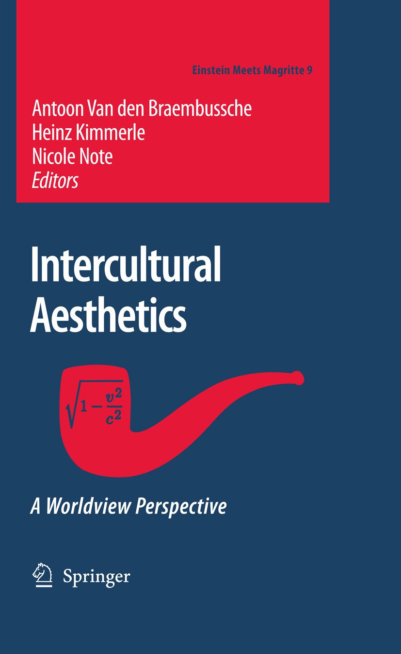 Titlebook: Intercultural Aesthetics; A Worldview Perspect Antoon Braembussche,Heinz Kimmerle,Nicole Note Book 2009 Springer Science+Business Media B.V Titlebook: Intercultural Aesthetics; A Worldview Perspect Antoon Braembussche,Heinz Kimmerle,Nicole Note Book 2009 Springer Science+Business Media B.V