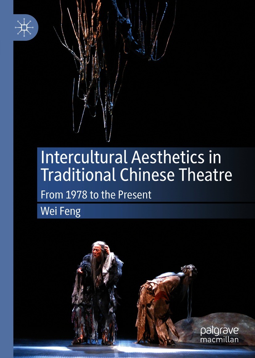 Titlebook: Intercultural Aesthetics in Traditional Chinese Theatre; From 1978 to the Pre Wei Feng Book 2020 The Editor(s) (if applicable) and The Auth Titlebook: Intercultural Aesthetics in Traditional Chinese Theatre; From 1978 to the Pre Wei Feng Book 2020 The Editor(s) (if applicable) and The Auth