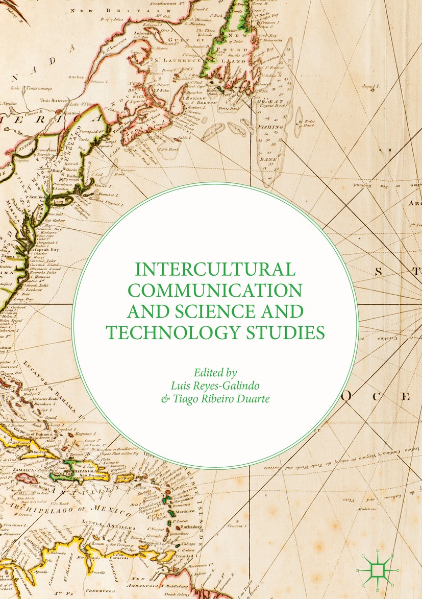 Titlebook: Intercultural Communication and Science and Technology Studies; Luis Reyes-Galindo,Tiago Ribeiro Duarte Book 2017 The Editor(s) (if applic Titlebook: Intercultural Communication and Science and Technology Studies; Luis Reyes-Galindo,Tiago Ribeiro Duarte Book 2017 The Editor(s) (if applic