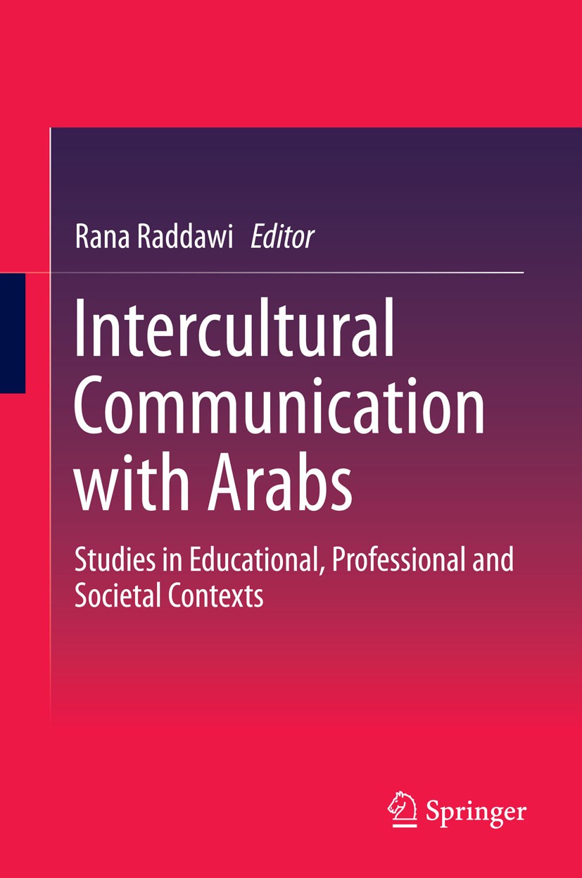 Titlebook: Intercultural Communication with Arabs; Studies in Education Rana Raddawi Book 2015 Springer Science+Business Media Singapore 2015 Intercul Titlebook: Intercultural Communication with Arabs; Studies in Education Rana Raddawi Book 2015 Springer Science+Business Media Singapore 2015 Intercul