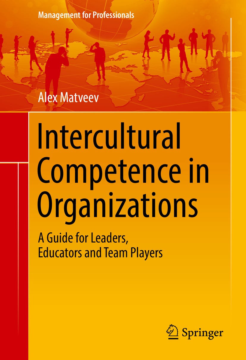 Titlebook: Intercultural Competence in Organizations; A Guide for Leaders, Alex Matveev Book 2017 Springer International Publishing Switzerland 2017 I Titlebook: Intercultural Competence in Organizations; A Guide for Leaders, Alex Matveev Book 2017 Springer International Publishing Switzerland 2017 I