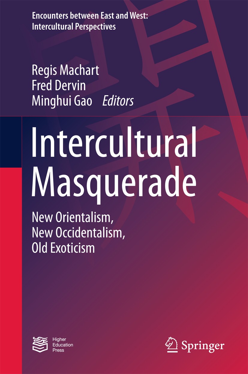 Titlebook: Intercultural Masquerade; New Orientalism, New Regis Machart,Fred Dervin,Minghui Gao Book 2016 Springer-Verlag Berlin Heidelberg, Higher Ed Titlebook: Intercultural Masquerade; New Orientalism, New Regis Machart,Fred Dervin,Minghui Gao Book 2016 Springer-Verlag Berlin Heidelberg, Higher Ed