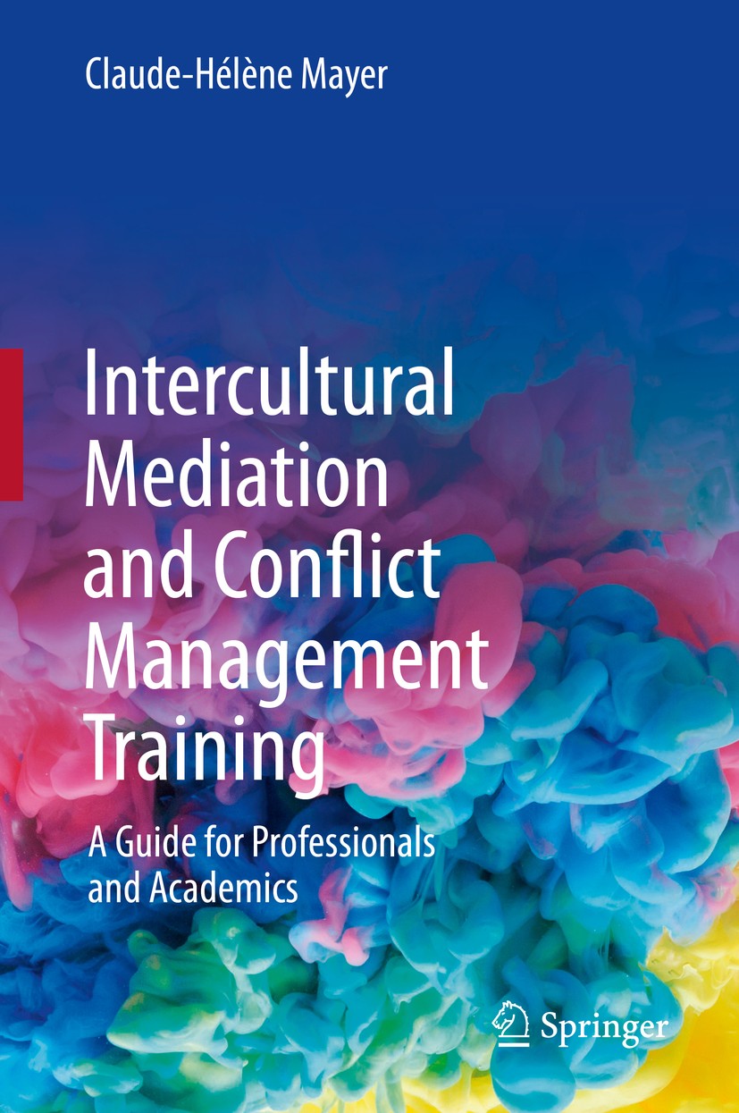 Titlebook: Intercultural Mediation and Conflict Management Training; A Guide for Professi Claude-Hélène Mayer Textbook 2020 Springer Nature Switzerlan Titlebook: Intercultural Mediation and Conflict Management Training; A Guide for Professi Claude-Hélène Mayer Textbook 2020 Springer Nature Switzerlan
