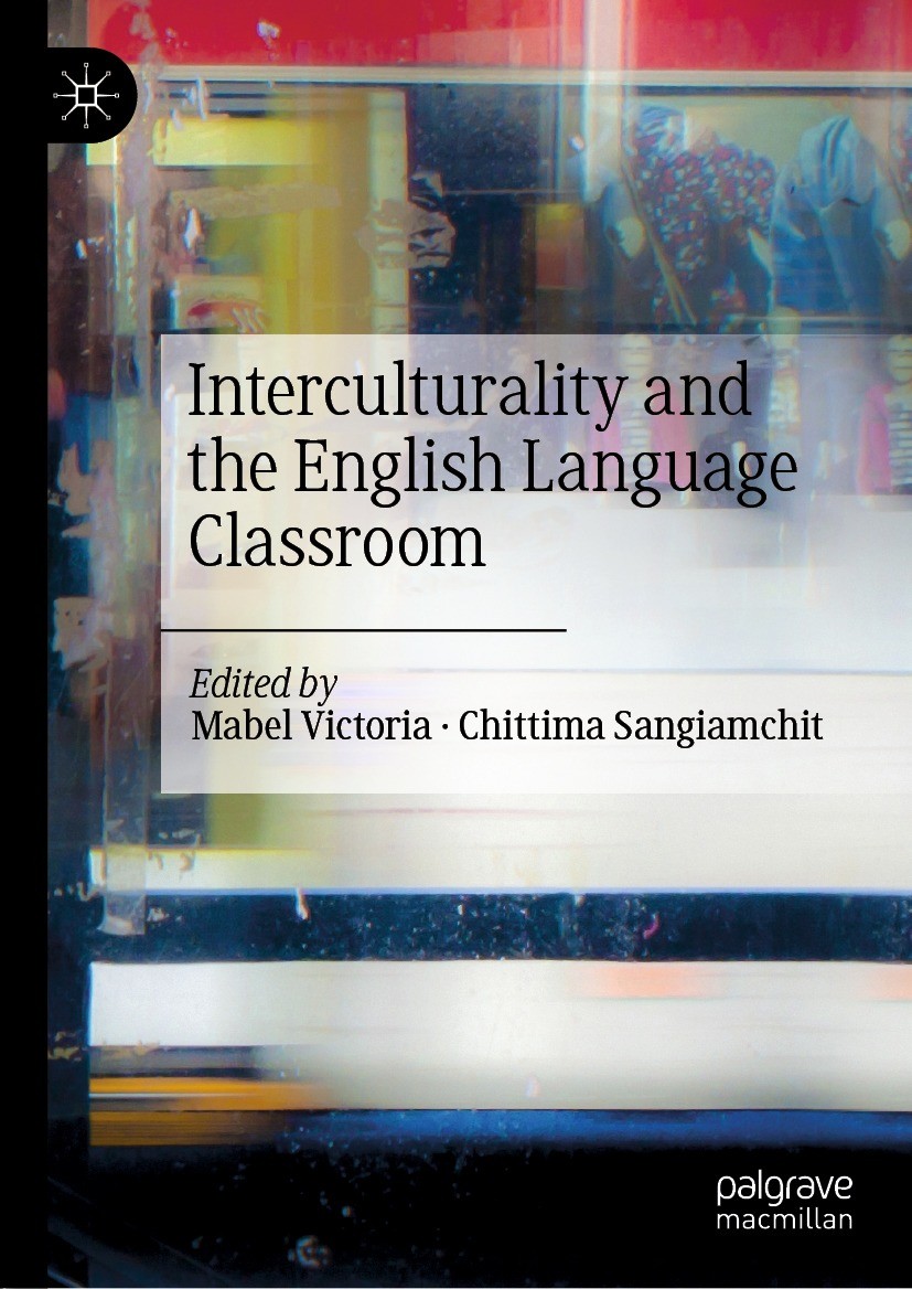 Titlebook: Interculturality and the English Language Classroom; Mabel Victoria,Chittima Sangiamchit Book 2021 The Editor(s) (if applicable) and The A Titlebook: Interculturality and the English Language Classroom; Mabel Victoria,Chittima Sangiamchit Book 2021 The Editor(s) (if applicable) and The A