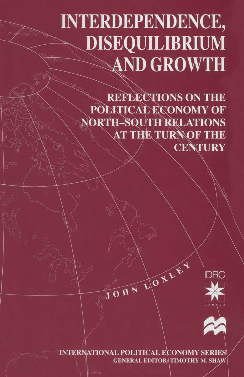 Titlebook: Interdependence, Disequilibrium and Growth; Reflections on the P John Loxley Book 1998 International Development Research Centre 1998 econo Titlebook: Interdependence, Disequilibrium and Growth; Reflections on the P John Loxley Book 1998 International Development Research Centre 1998 econo