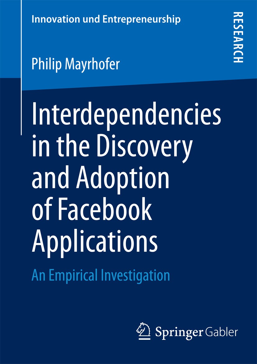 Titlebook: Interdependencies in the Discovery and Adoption of Facebook Applications; An Empirical Investi Philip Mayrhofer Book 2013 Springer Fachmedi Titlebook: Interdependencies in the Discovery and Adoption of Facebook Applications; An Empirical Investi Philip Mayrhofer Book 2013 Springer Fachmedi
