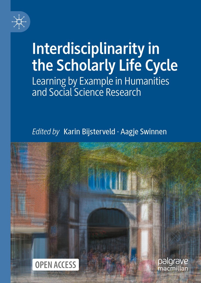 Titlebook: Interdisciplinarity in the Scholarly Life Cycle; Learning by Example Karin Bijsterveld,Aagje Swinnen Book‘‘‘‘‘‘‘‘ 2023 The Editor(s) (if a Titlebook: Interdisciplinarity in the Scholarly Life Cycle; Learning by Example Karin Bijsterveld,Aagje Swinnen Book‘‘‘‘‘‘‘‘ 2023 The Editor(s) (if a