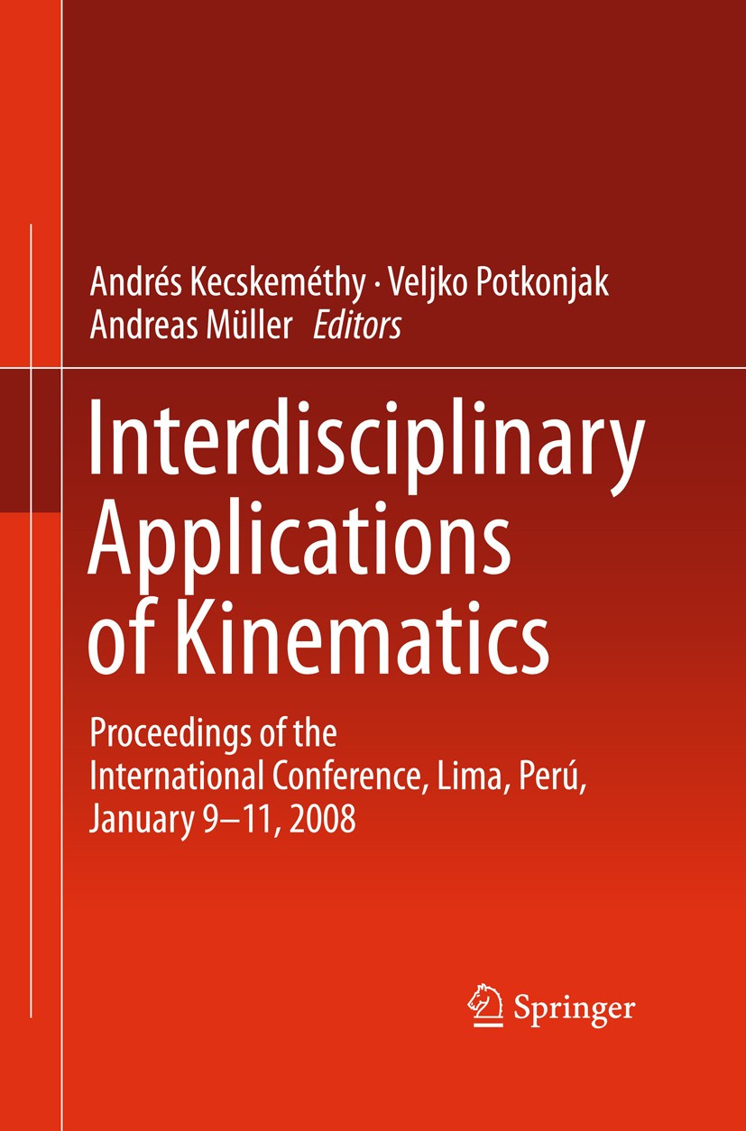 Titlebook: Interdisciplinary Applications of Kinematics; Proceedings of the I Andrés Kecskeméthy,Veljko Potkonjak,Andreas Müller Conference proceeding Titlebook: Interdisciplinary Applications of Kinematics; Proceedings of the I Andrés Kecskeméthy,Veljko Potkonjak,Andreas Müller Conference proceeding
