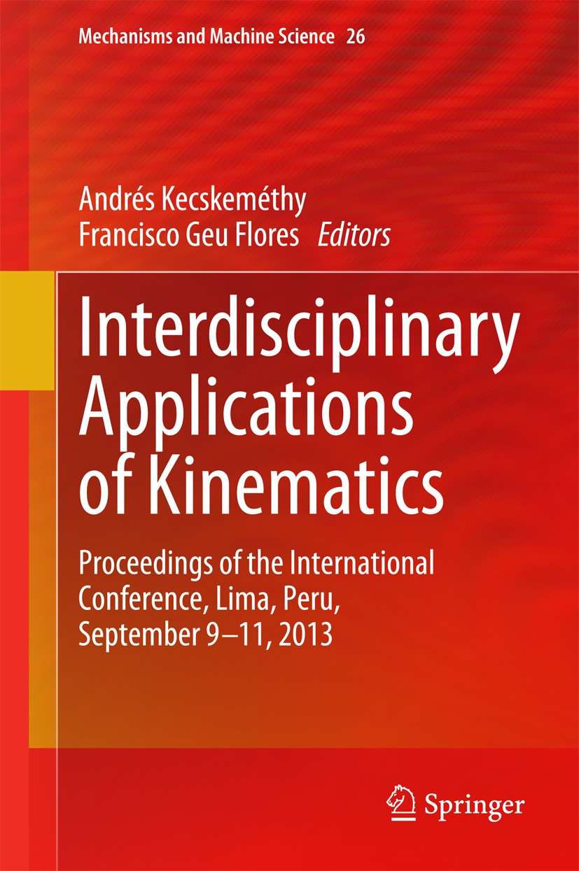 Titlebook: Interdisciplinary Applications of Kinematics; Proceedings of the I Andrés Kecskeméthy,Francisco Geu Flores Conference proceedings 2015 Spri Titlebook: Interdisciplinary Applications of Kinematics; Proceedings of the I Andrés Kecskeméthy,Francisco Geu Flores Conference proceedings 2015 Spri