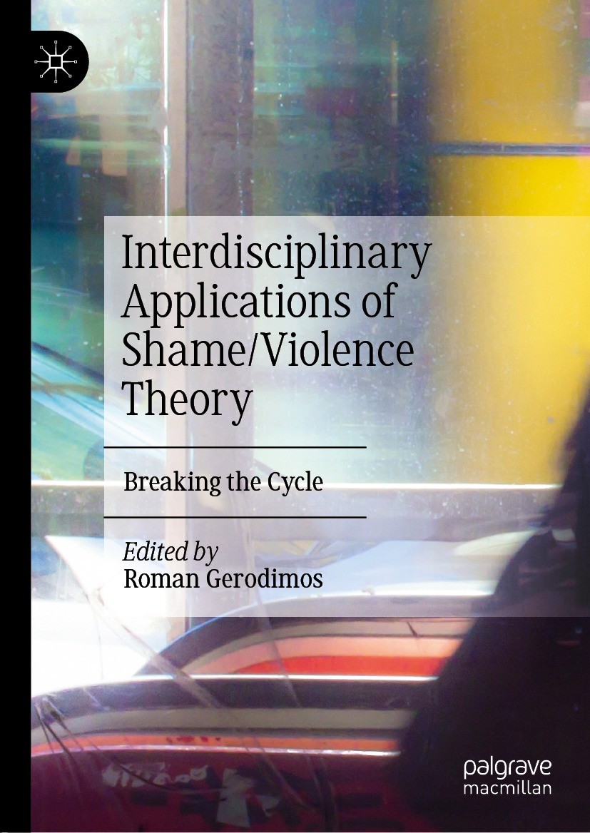 Titlebook: Interdisciplinary Applications of Shame/Violence Theory; Breaking the Cycle Roman Gerodimos Book 2022 The Editor(s) (if applicable) and The Titlebook: Interdisciplinary Applications of Shame/Violence Theory; Breaking the Cycle Roman Gerodimos Book 2022 The Editor(s) (if applicable) and The