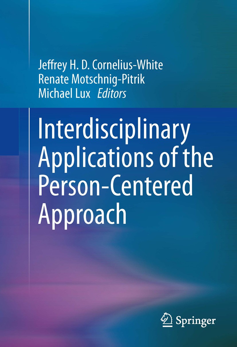 Titlebook: Interdisciplinary Applications of the Person-Centered Approach; Jeffrey H. D. Cornelius-White,Renate Motschnig-Pit Book 2013 Springer Scie Titlebook: Interdisciplinary Applications of the Person-Centered Approach; Jeffrey H. D. Cornelius-White,Renate Motschnig-Pit Book 2013 Springer Scie
