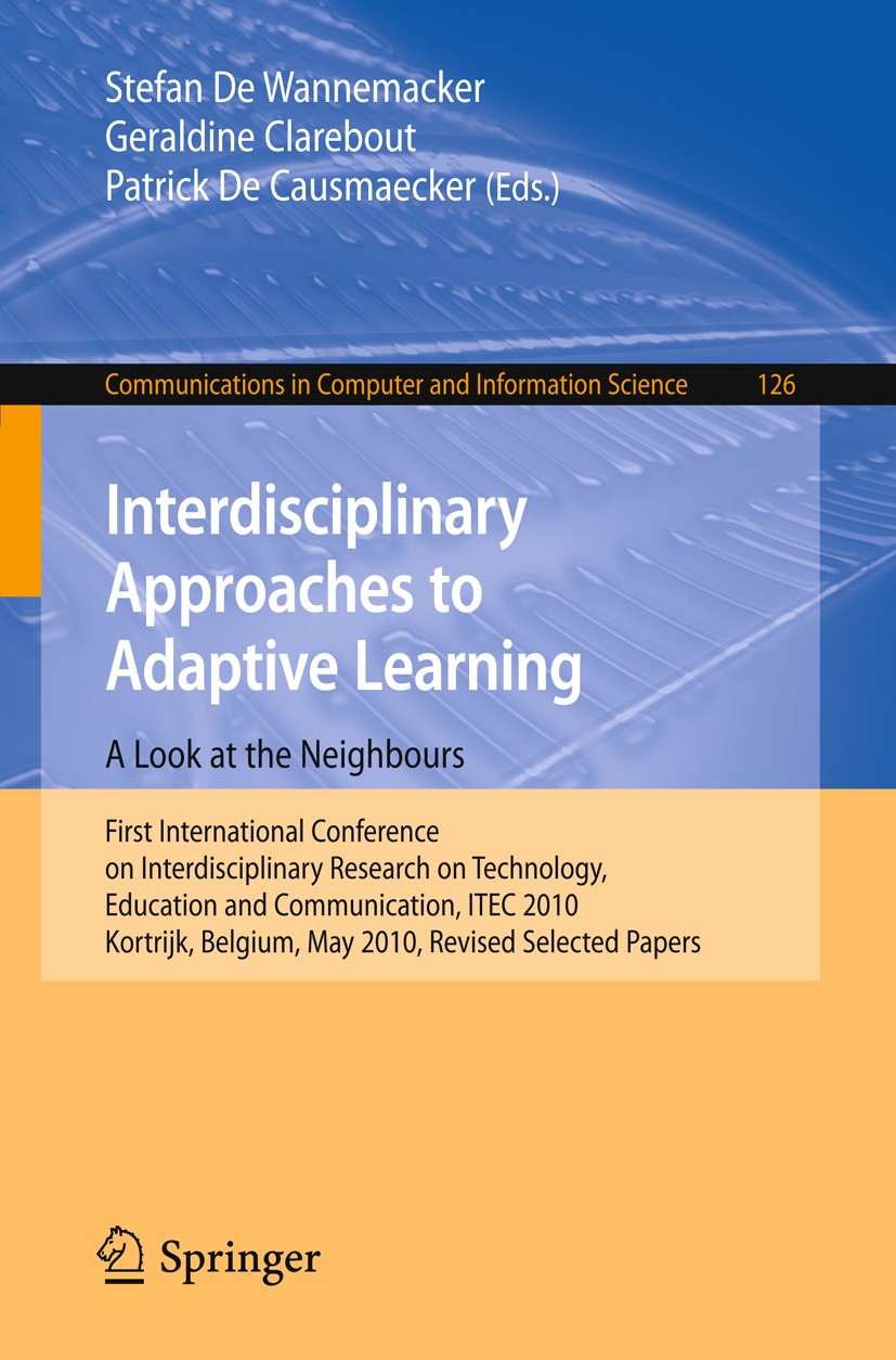 Titlebook: Interdisciplinary Approaches to Adaptive Learning: A Look at the Neighbours; First International Stefan Wannemacker,Geraldine Clarebout,Pa Titlebook: Interdisciplinary Approaches to Adaptive Learning: A Look at the Neighbours; First International Stefan Wannemacker,Geraldine Clarebout,Pa