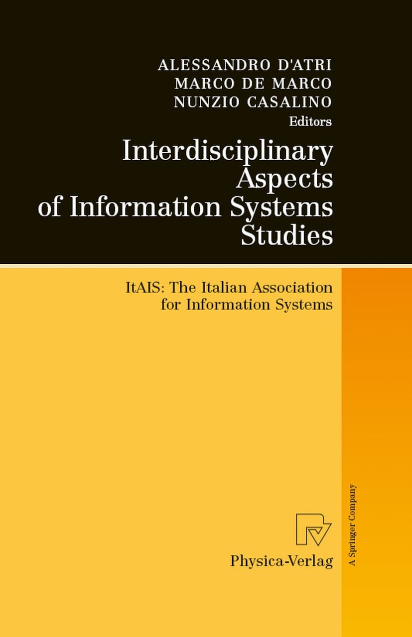 Titlebook: Interdisciplinary Aspects of Information Systems Studies; The Italian Associat Alessandro D’Atri,Marco Marco,Nunzio Casalino Conference pro Titlebook: Interdisciplinary Aspects of Information Systems Studies; The Italian Associat Alessandro D’Atri,Marco Marco,Nunzio Casalino Conference pro