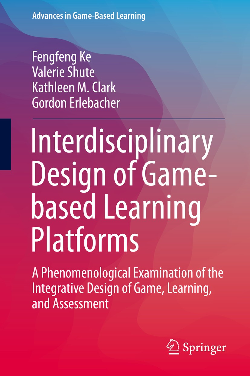 Titlebook: Interdisciplinary Design of Game-based Learning Platforms; A Phenomenological E Fengfeng Ke,Valerie Shute,Gordon Erlebacher Book 2019 Sprin Titlebook: Interdisciplinary Design of Game-based Learning Platforms; A Phenomenological E Fengfeng Ke,Valerie Shute,Gordon Erlebacher Book 2019 Sprin