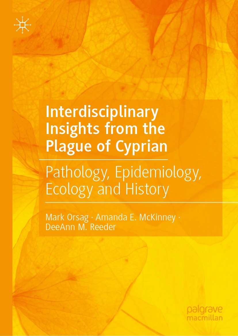 Titlebook: Interdisciplinary Insights from the Plague of Cyprian; Pathology, Epidemiol Mark Orsag,Amanda E. McKinney,DeeAnn M. Reeder Book 2023 The Ed Titlebook: Interdisciplinary Insights from the Plague of Cyprian; Pathology, Epidemiol Mark Orsag,Amanda E. McKinney,DeeAnn M. Reeder Book 2023 The Ed