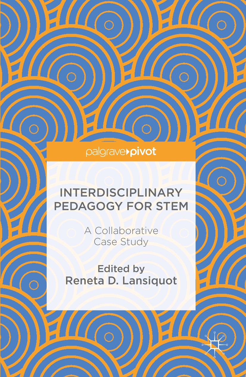 Titlebook: Interdisciplinary Pedagogy for STEM; A Collaborative Case Reneta D. Lansiquot Book 2016 The Editor(s) (if applicable) and The Author(s) 201 Titlebook: Interdisciplinary Pedagogy for STEM; A Collaborative Case Reneta D. Lansiquot Book 2016 The Editor(s) (if applicable) and The Author(s) 201