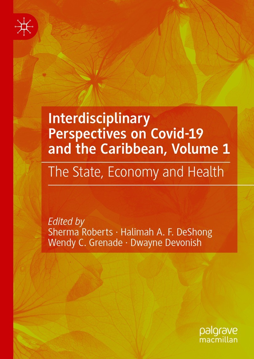 Titlebook: Interdisciplinary Perspectives on Covid-19 and the Caribbean, Volume 1; The State, Economy a Sherma Roberts,Halimah A. F. DeShong,Dwayne De Titlebook: Interdisciplinary Perspectives on Covid-19 and the Caribbean, Volume 1; The State, Economy a Sherma Roberts,Halimah A. F. DeShong,Dwayne De