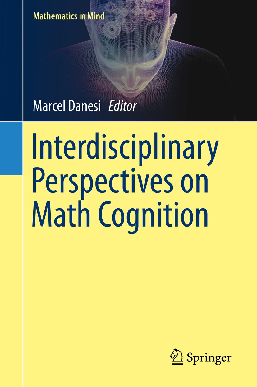 Titlebook: Interdisciplinary Perspectives on Math Cognition; Marcel Danesi Book 2019 Springer Nature Switzerland AG 2019 math learning.semiotics in m Titlebook: Interdisciplinary Perspectives on Math Cognition; Marcel Danesi Book 2019 Springer Nature Switzerland AG 2019 math learning.semiotics in m