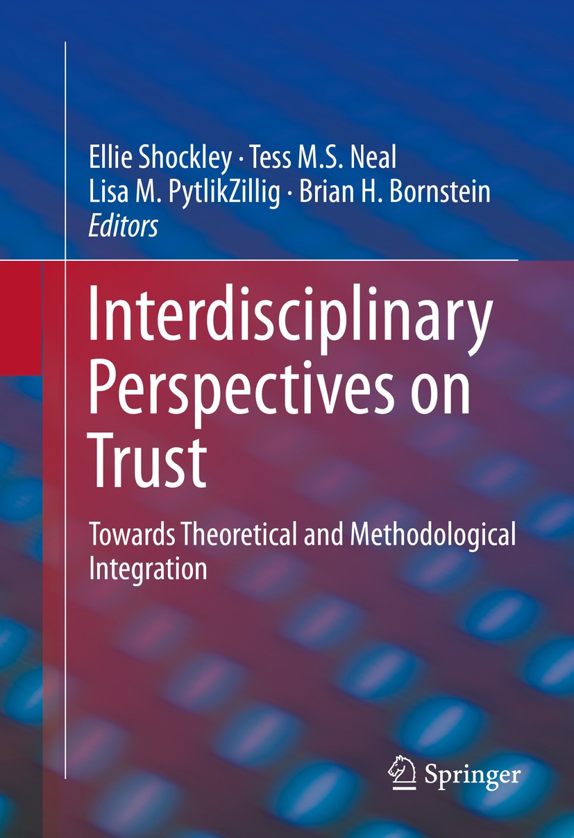 Titlebook: Interdisciplinary Perspectives on Trust; Towards Theoretical Ellie Shockley,Tess M.S. Neal,Brian H. Bornstein Book 2016 Springer Internati Titlebook: Interdisciplinary Perspectives on Trust; Towards Theoretical Ellie Shockley,Tess M.S. Neal,Brian H. Bornstein Book 2016 Springer Internati