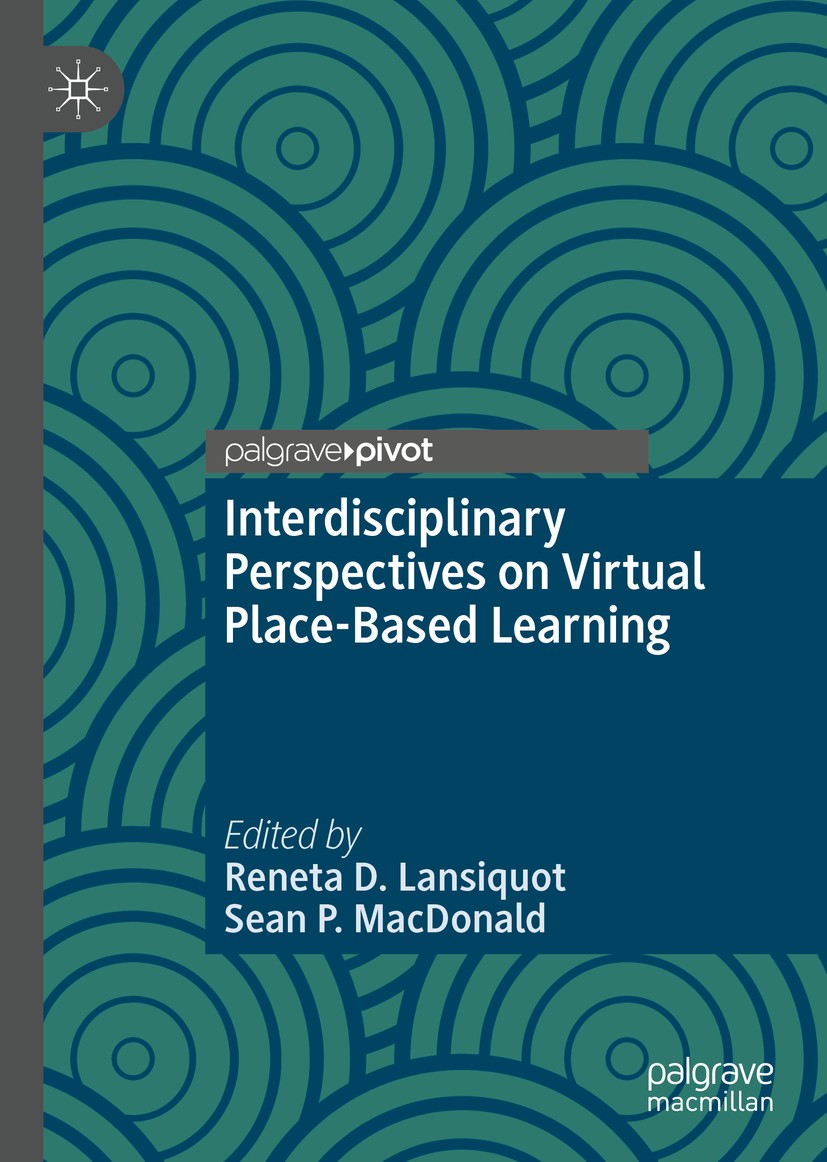 Titlebook: Interdisciplinary Perspectives on Virtual Place-Based Learning; Reneta D. Lansiquot,Sean P. MacDonald Book 2019 The Editor(s) (if applicab Titlebook: Interdisciplinary Perspectives on Virtual Place-Based Learning; Reneta D. Lansiquot,Sean P. MacDonald Book 2019 The Editor(s) (if applicab