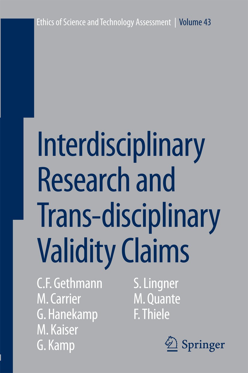 Titlebook: Interdisciplinary Research and Trans-disciplinary Validity Claims; C. F. Gethmann,M. Carrier,F. Thiele Book 2015 Springer International Pu Titlebook: Interdisciplinary Research and Trans-disciplinary Validity Claims; C. F. Gethmann,M. Carrier,F. Thiele Book 2015 Springer International Pu