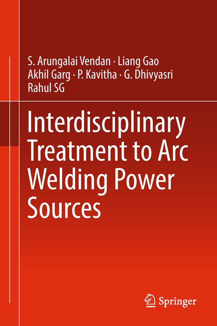 Titlebook: Interdisciplinary Treatment to Arc Welding Power Sources; S. Arungalai Vendan,Liang Gao,Rahul SG Book 2019 Springer Nature Singapore Pte L Titlebook: Interdisciplinary Treatment to Arc Welding Power Sources; S. Arungalai Vendan,Liang Gao,Rahul SG Book 2019 Springer Nature Singapore Pte L