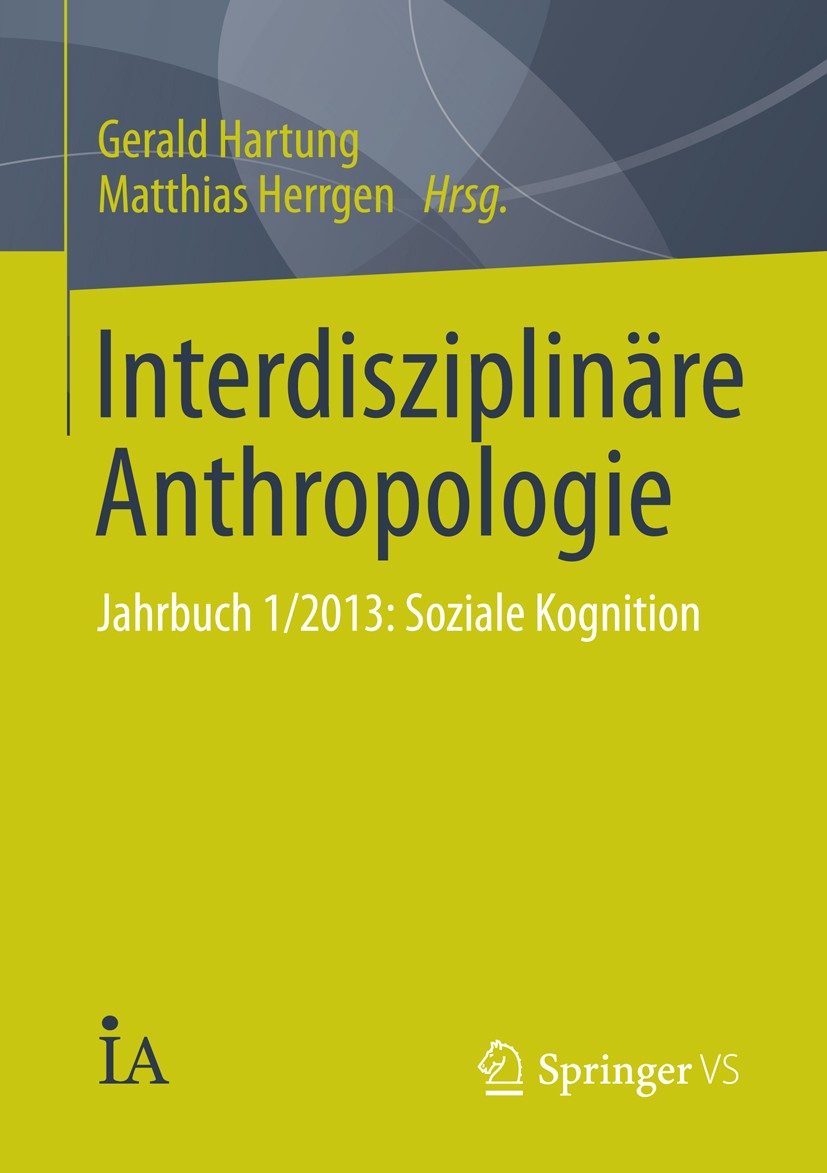 Titlebook: Interdisziplinäre Anthropologie; Jahrbuch 1/2013: Soz Gerald Hartung,Matthias Herrgen Book 2014 Springer Fachmedien Wiesbaden 2014 Anthropo Titlebook: Interdisziplinäre Anthropologie; Jahrbuch 1/2013: Soz Gerald Hartung,Matthias Herrgen Book 2014 Springer Fachmedien Wiesbaden 2014 Anthropo