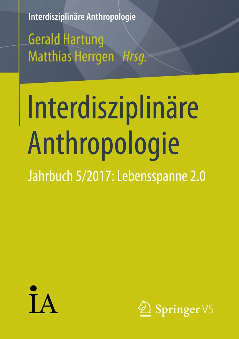 Titlebook: Interdisziplinäre Anthropologie; Jahrbuch 5/2017: Leb Gerald Hartung,Matthias Herrgen Book 2018 Der/die Herausgeber bzw. der/die Autor(en), Titlebook: Interdisziplinäre Anthropologie; Jahrbuch 5/2017: Leb Gerald Hartung,Matthias Herrgen Book 2018 Der/die Herausgeber bzw. der/die Autor(en),