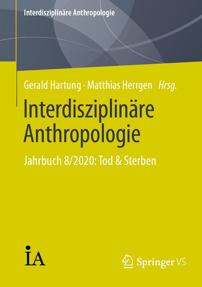 Titlebook: Interdisziplinäre Anthropologie; Jahrbuch 8/2020: Tod Gerald Hartung,Matthias Herrgen Book 2021 Der/die Herausgeber bzw. der/die Autor(en), Titlebook: Interdisziplinäre Anthropologie; Jahrbuch 8/2020: Tod Gerald Hartung,Matthias Herrgen Book 2021 Der/die Herausgeber bzw. der/die Autor(en),