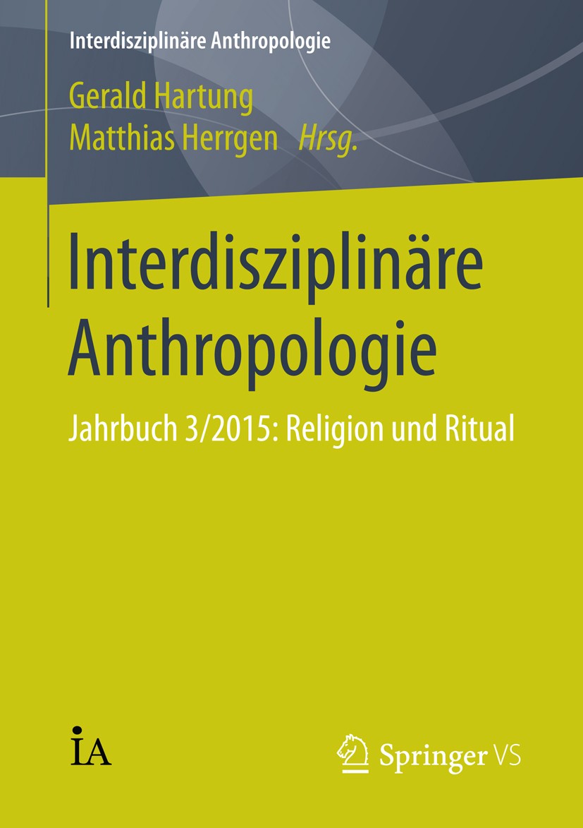 Titlebook: Interdisziplinäre Anthropologie; Jahrbuch 3/2015: Rel Gerald Hartung,Matthias Herrgen Book 2016 Springer Fachmedien Wiesbaden 2016 Anthropo Titlebook: Interdisziplinäre Anthropologie; Jahrbuch 3/2015: Rel Gerald Hartung,Matthias Herrgen Book 2016 Springer Fachmedien Wiesbaden 2016 Anthropo