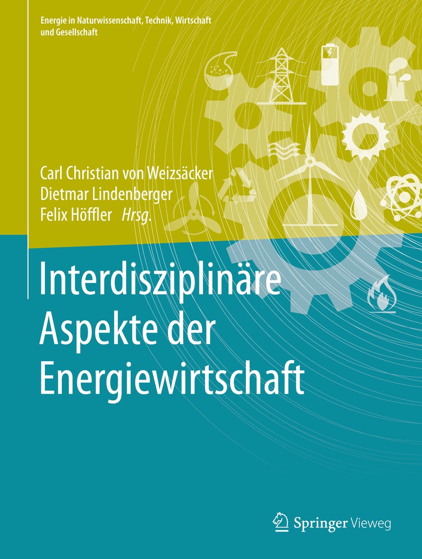 Titlebook: Interdisziplinäre Aspekte der Energiewirtschaft; Carl Christian von Weizsäcker,Dietmar Lindenberger Book 2016 Springer Fachmedien Wiesbade Titlebook: Interdisziplinäre Aspekte der Energiewirtschaft; Carl Christian von Weizsäcker,Dietmar Lindenberger Book 2016 Springer Fachmedien Wiesbade