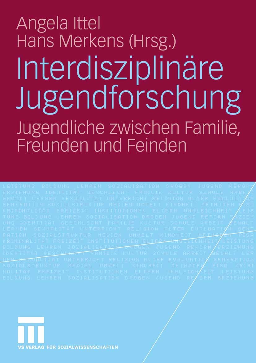 Titlebook: Interdisziplinäre Jugendforschung; Jugendliche zwischen Angela Ittel,Hans Merkens Book 2006 VS Verlag für Sozialwissenschaften | Springer F Titlebook: Interdisziplinäre Jugendforschung; Jugendliche zwischen Angela Ittel,Hans Merkens Book 2006 VS Verlag für Sozialwissenschaften | Springer F