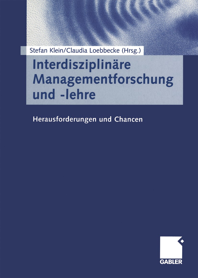Titlebook: Interdisziplinäre Managementforschung und -lehre; Herausforderungen un Stefan Klein (Inhaber des Lehrstuhls),Claudia Loeb Book 2001 Betrieb Titlebook: Interdisziplinäre Managementforschung und -lehre; Herausforderungen un Stefan Klein (Inhaber des Lehrstuhls),Claudia Loeb Book 2001 Betrieb