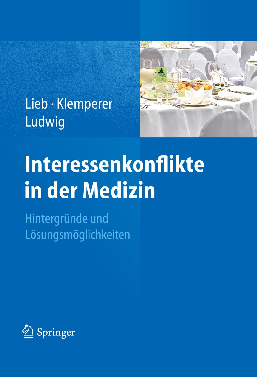 Titlebook: Interessenkonflikte in der Medizin; Hintergründe und Lös Klaus Lieb,David Klemperer,Wolf-Dieter Ludwig Book 2011 Springer Berlin Heidelberg Titlebook: Interessenkonflikte in der Medizin; Hintergründe und Lös Klaus Lieb,David Klemperer,Wolf-Dieter Ludwig Book 2011 Springer Berlin Heidelberg